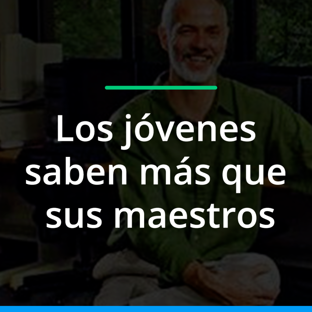 Los jóvenes saben más que sus maestros