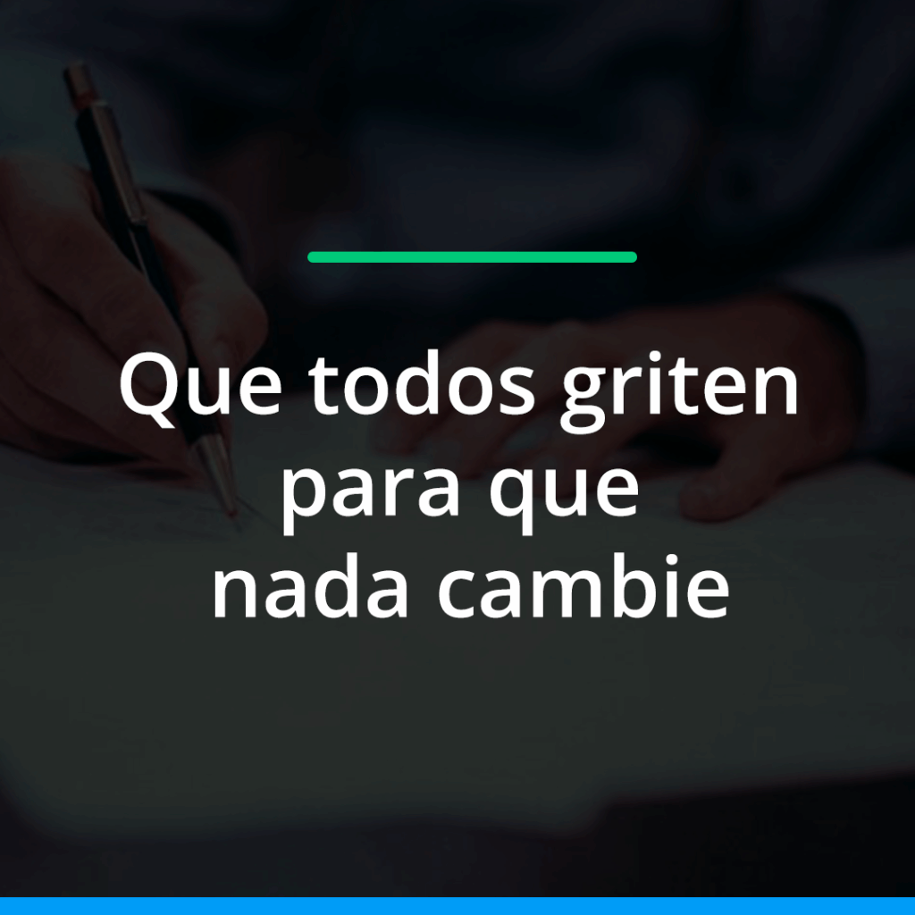 Que todos griten para que nada cambie